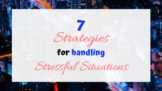 7 strategies to handle stressful situations